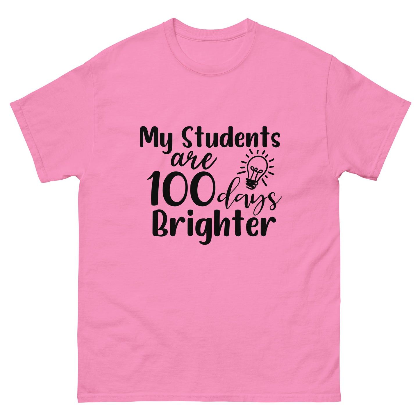My Student's are 100 days brighter - Teacher - classic tee