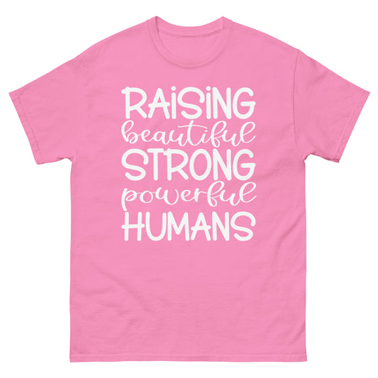 Raising Beautiful Strong Powerful Humans - classic tee