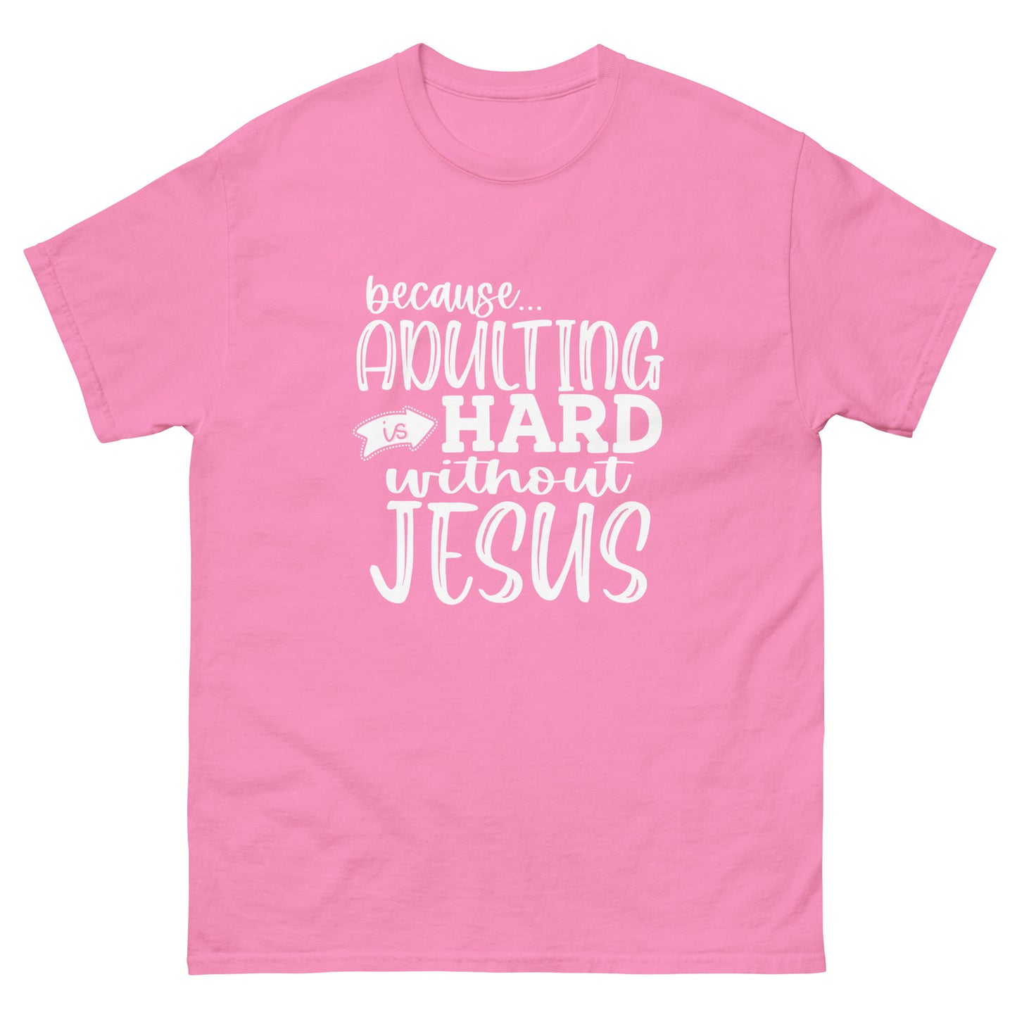 Adulting is hard without Jesus - classic tee