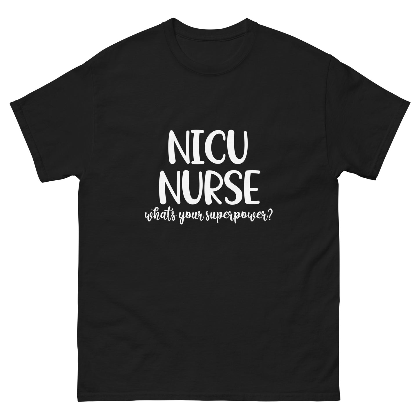 NICU Nurse Whats Your Superpower classic tee