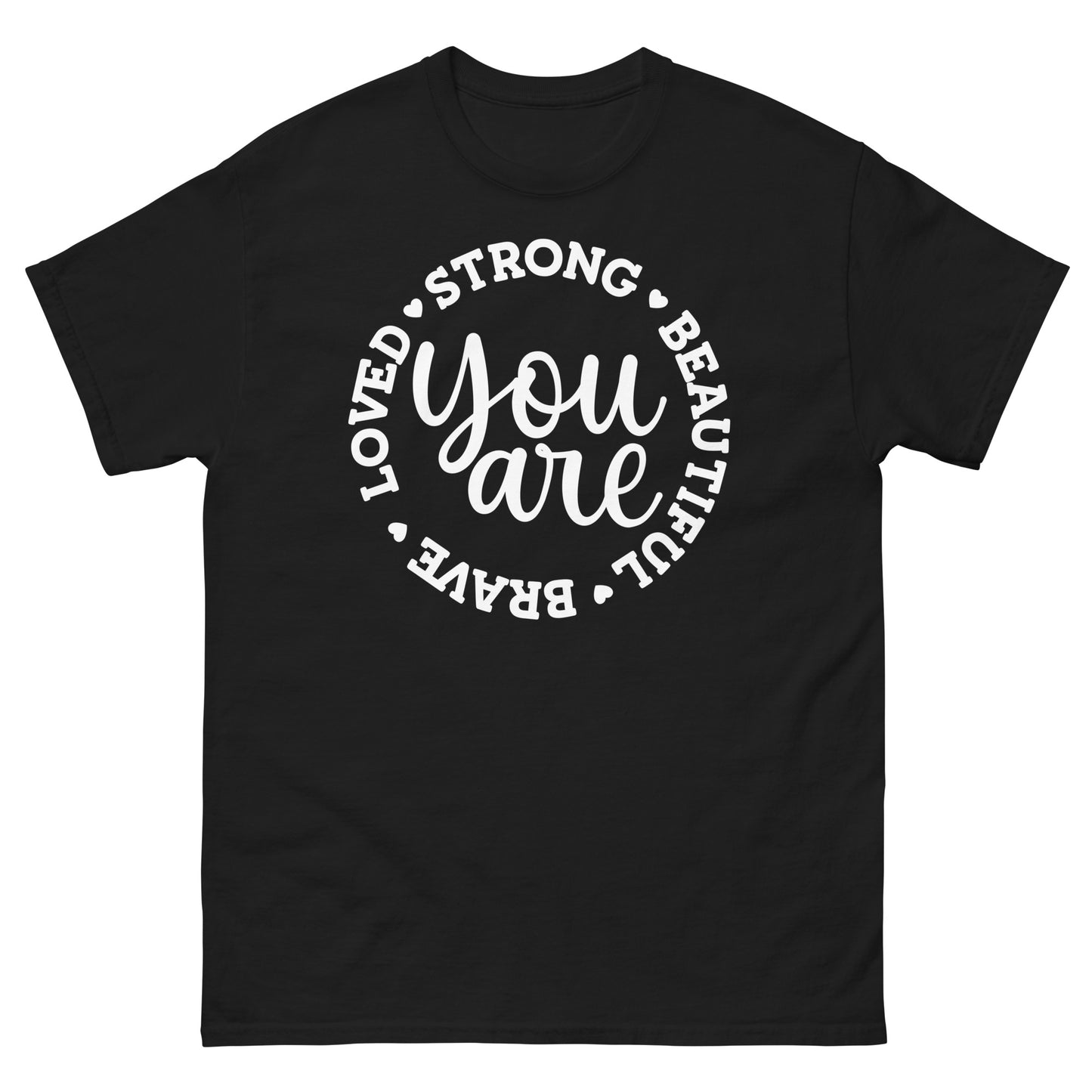 You are brave strong love beautiful - classic tee
