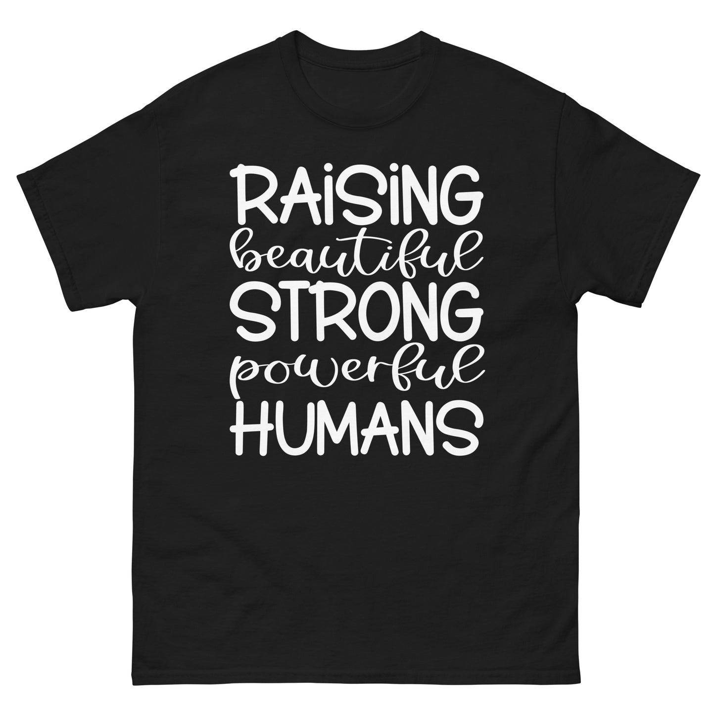 Raising Beautiful Strong Powerful Humans - classic tee