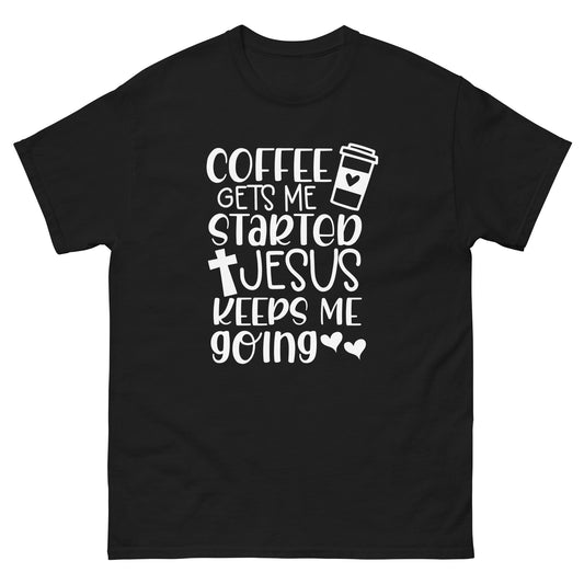 Coffe Gets Me Started Jesus Keeps Me Going - classic tee
