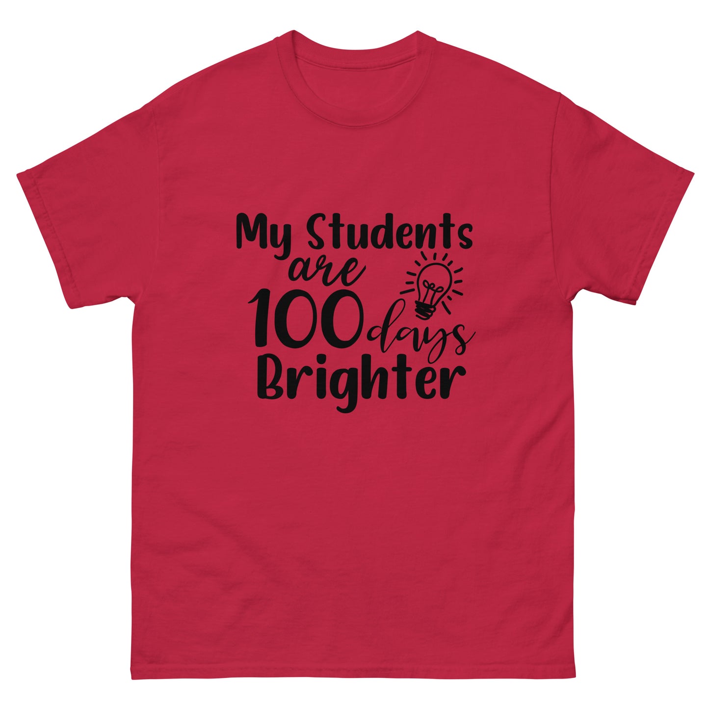 My Student's are 100 days brighter - Teacher - classic tee