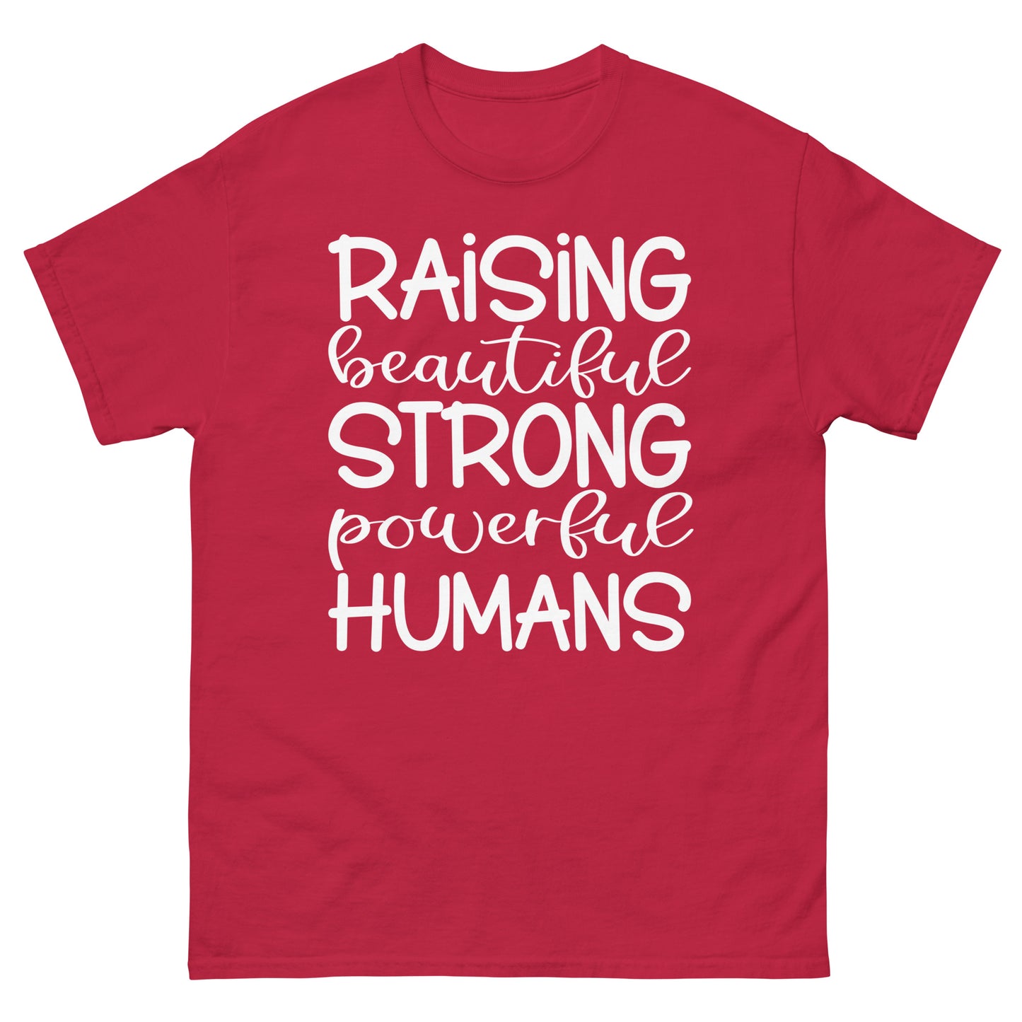 Raising Beautiful Strong Powerful Humans - classic tee