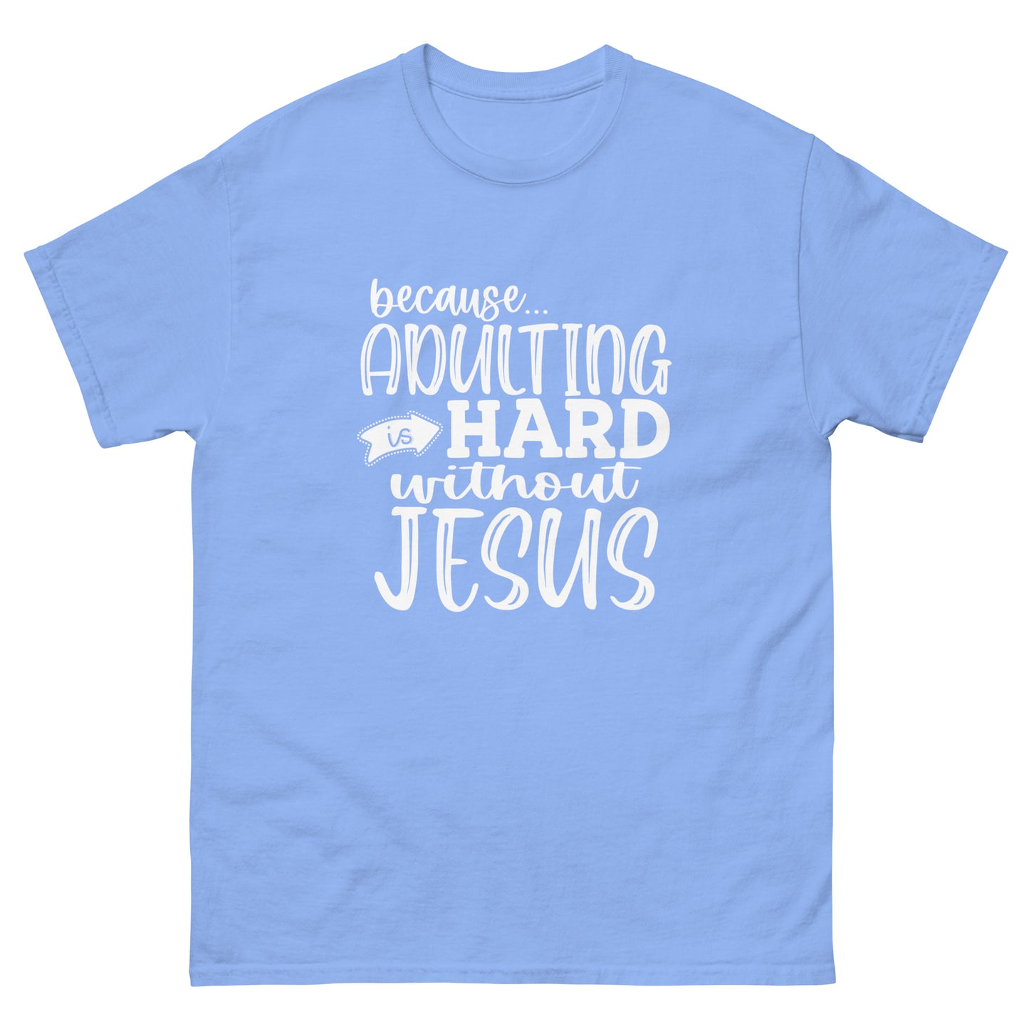 Adulting is hard without Jesus - classic tee
