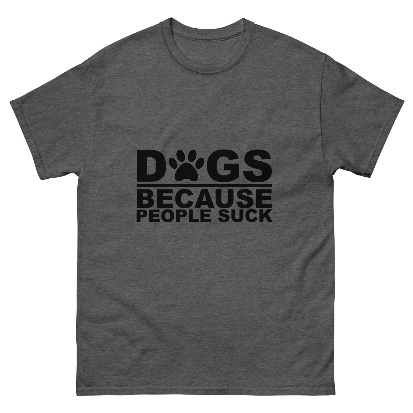 Dogs Because People Suck - classic tee