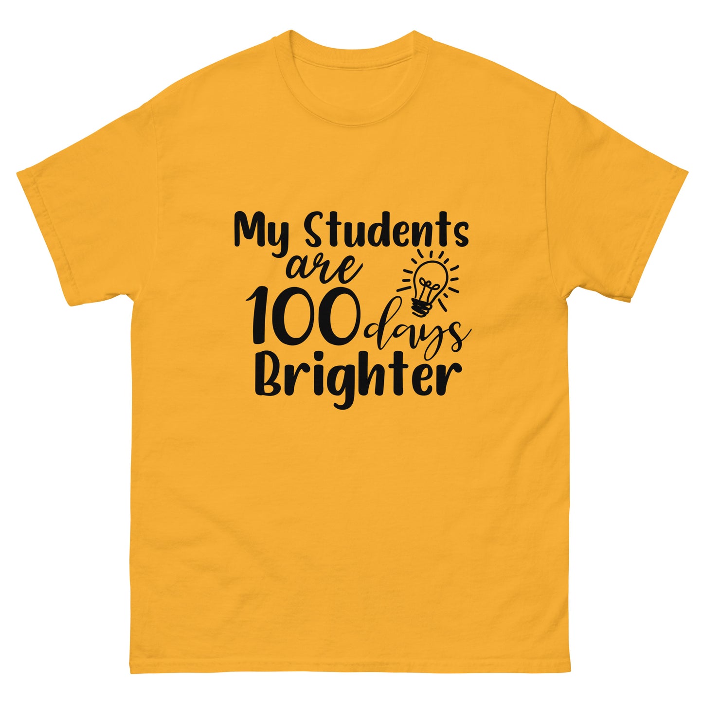 My Student's are 100 days brighter - Teacher - classic tee