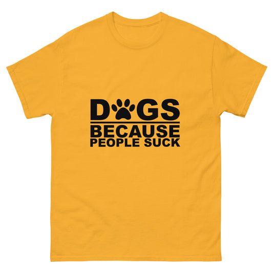 Dogs Because People Suck - classic tee