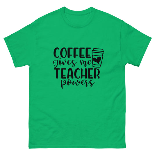 Coffee Gives Me Teacher Powers - classic tee