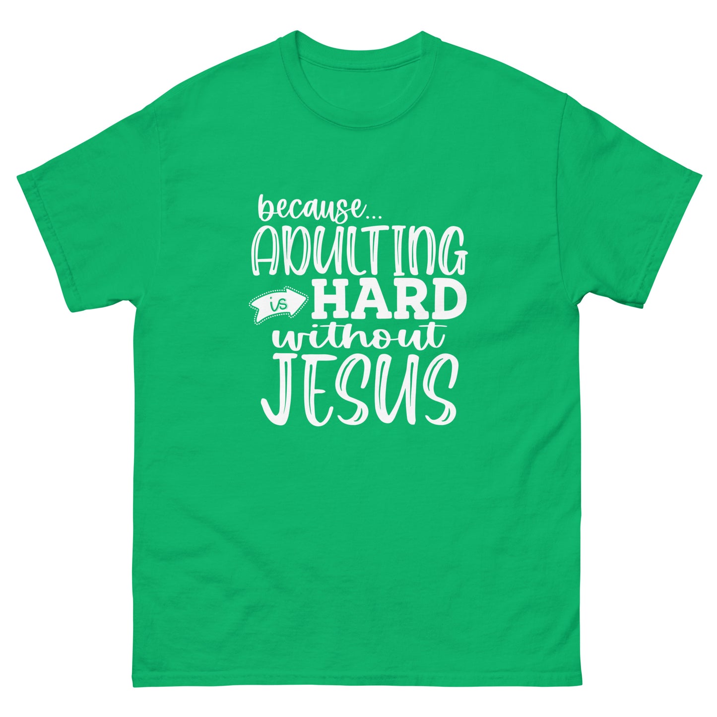 Adulting is hard without Jesus - classic tee