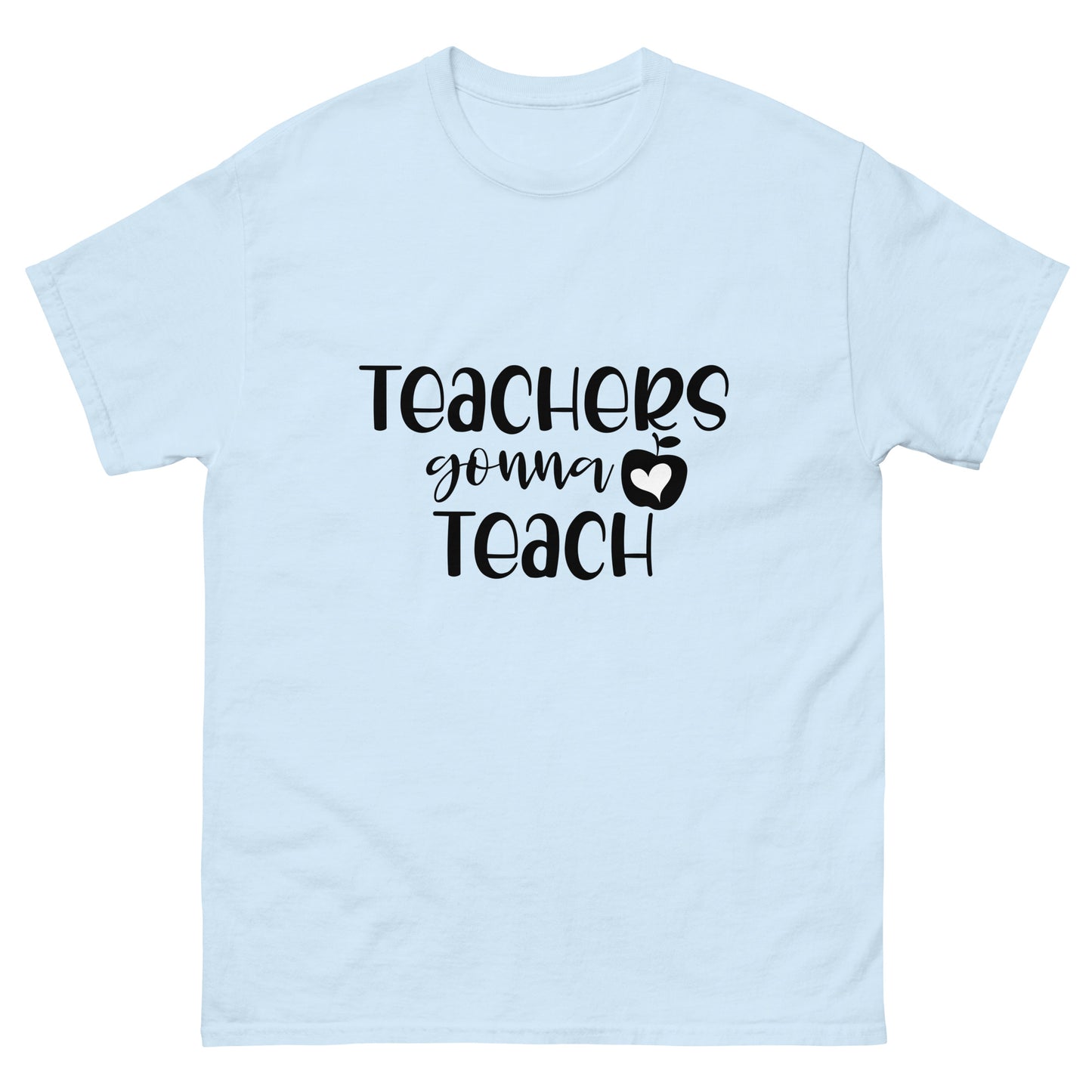 Teacher's Gonna Teach - classic tee