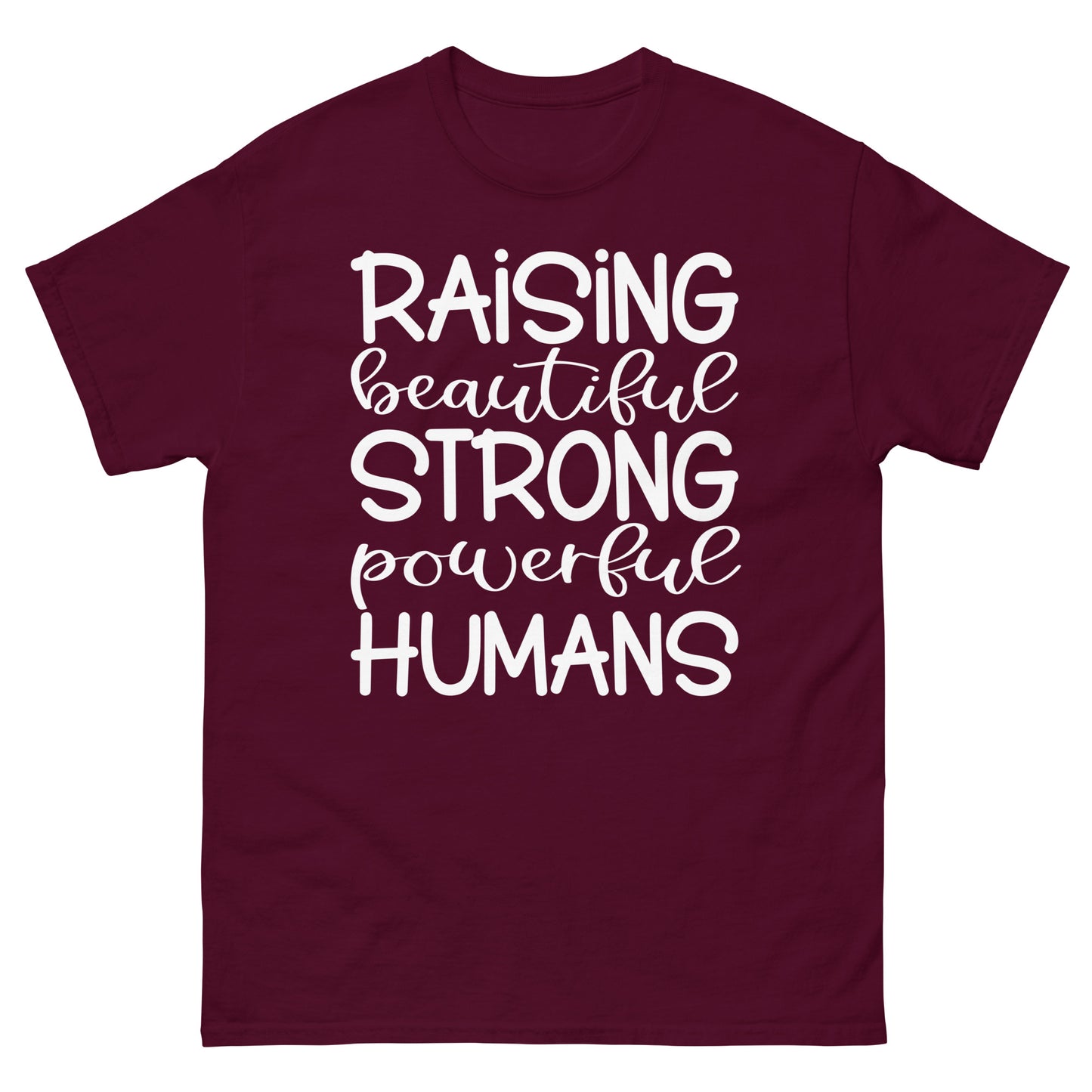 Raising Beautiful Strong Powerful Humans - classic tee