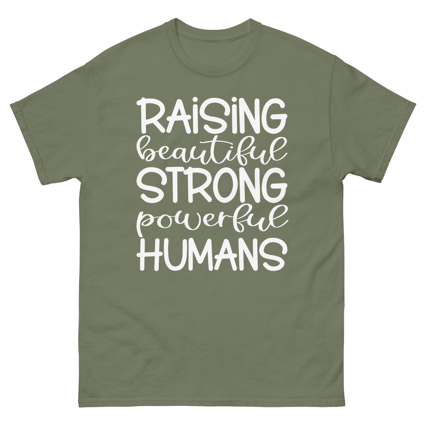 Raising Beautiful Strong Powerful Humans - classic tee