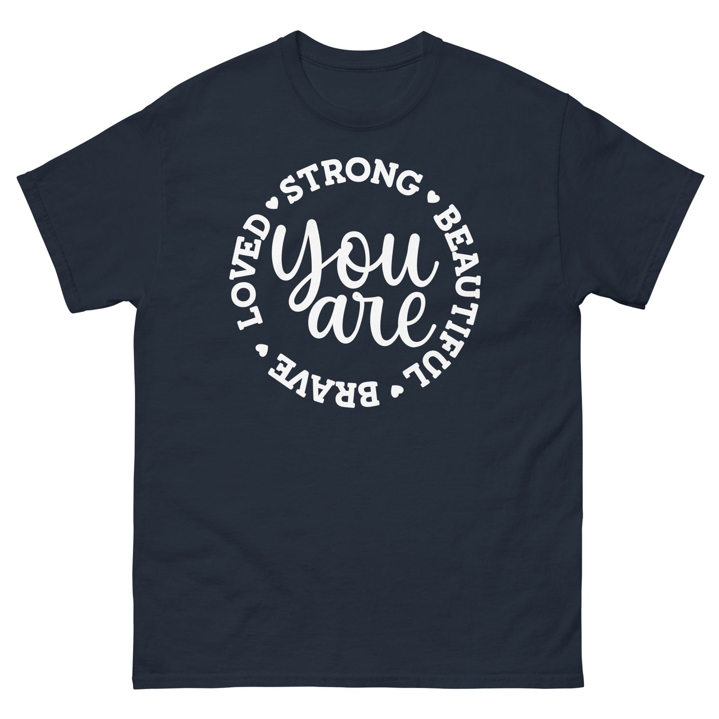 You are brave strong love beautiful - classic tee