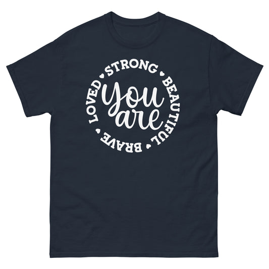 You are brave strong love beautiful - classic tee