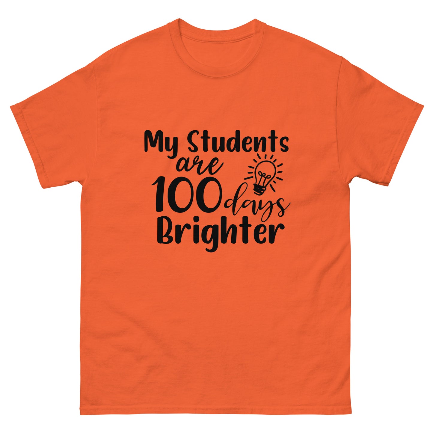 My Student's are 100 days brighter - Teacher - classic tee