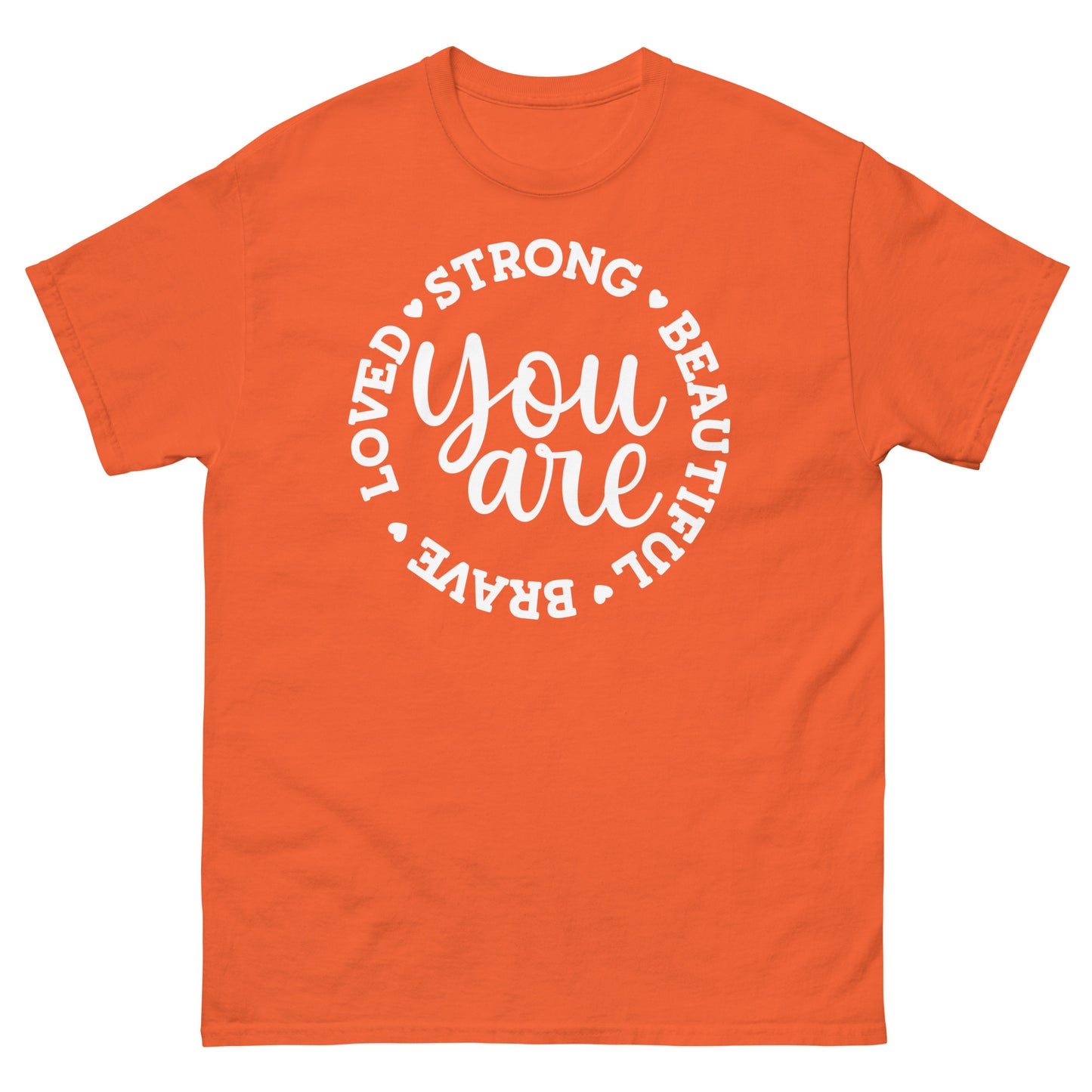 You are brave strong love beautiful - classic tee