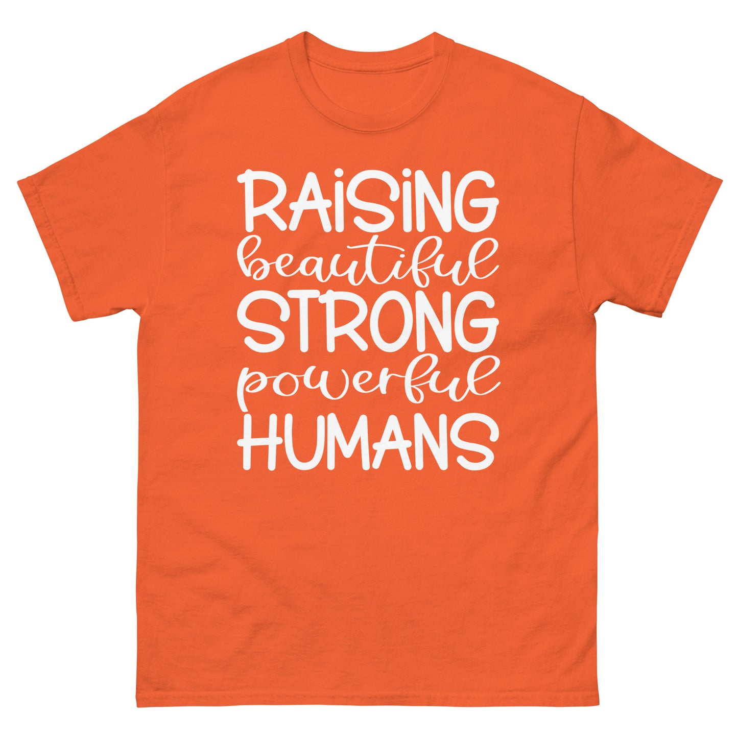 Raising Beautiful Strong Powerful Humans - classic tee