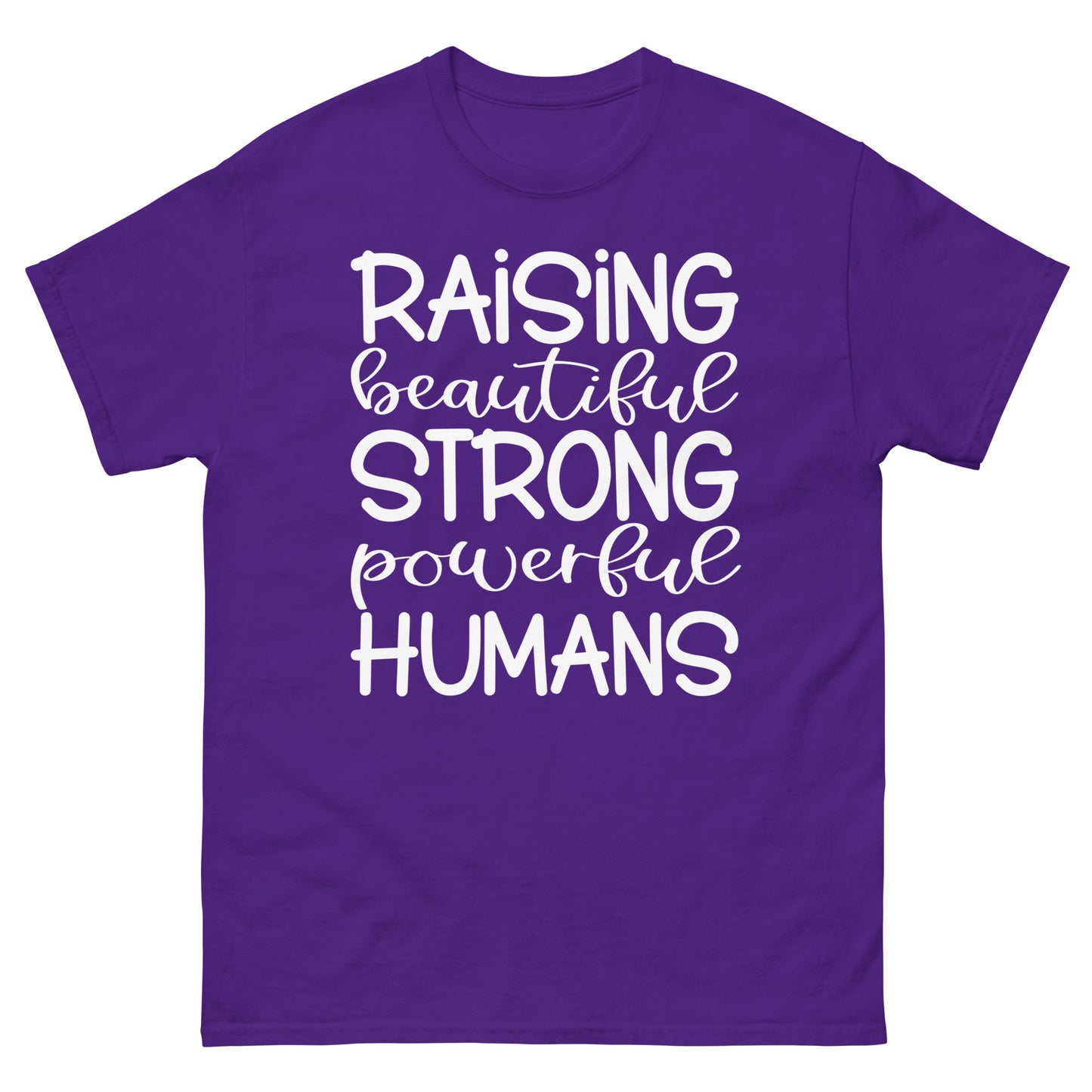 Raising Beautiful Strong Powerful Humans - classic tee