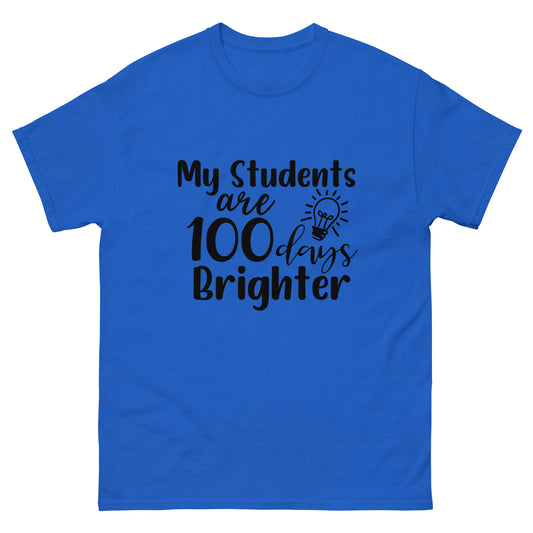 My Student's are 100 days brighter - Teacher - classic tee