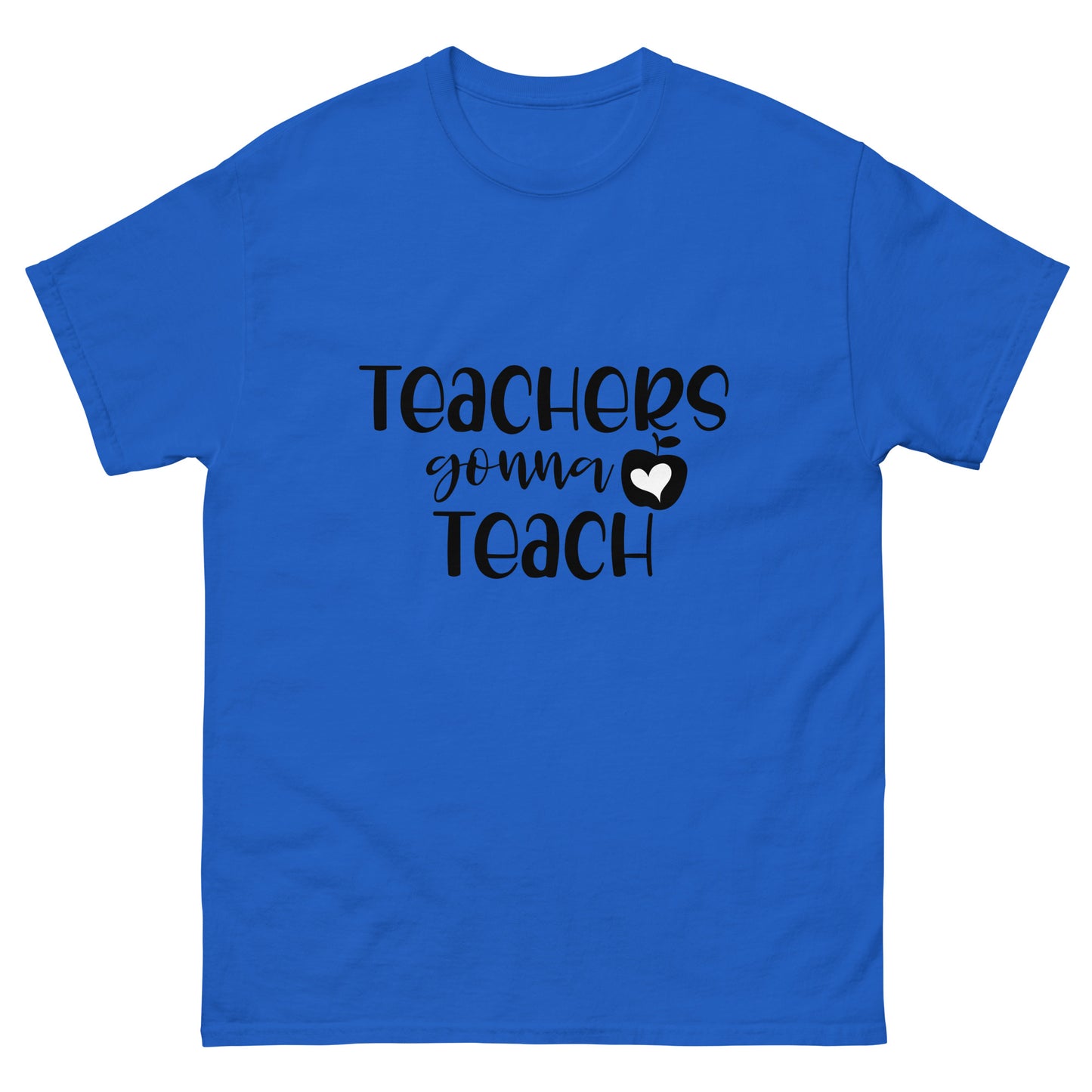 Teacher's Gonna Teach - classic tee