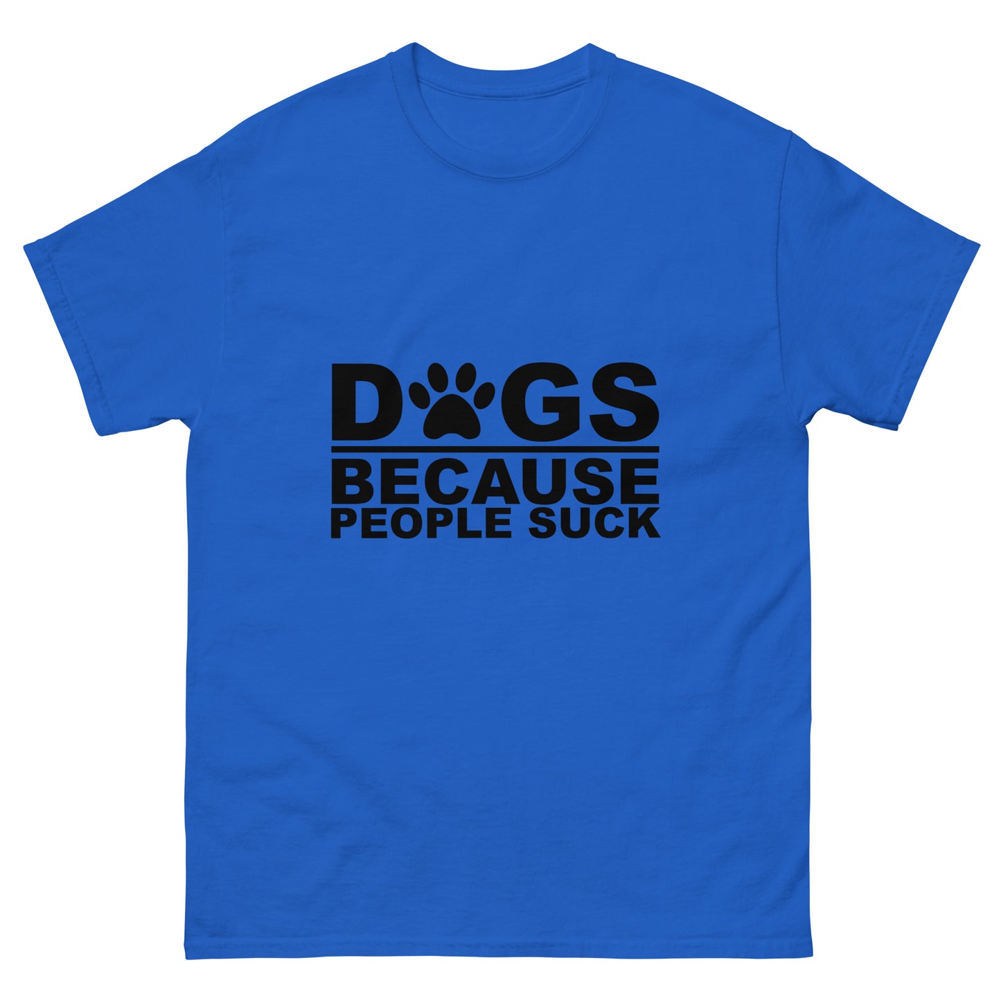 Dogs Because People Suck - classic tee