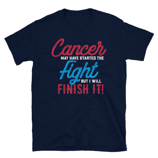 Cancer May Have Started This Fight - T-Shirt