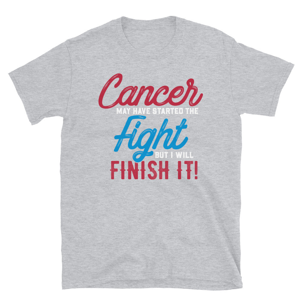 Cancer May Have Started This Fight - T-Shirt