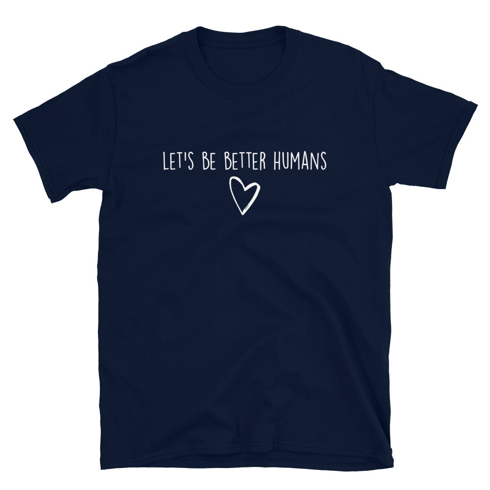 let's be better humans t shirt