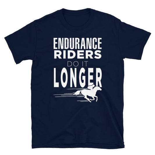 Endurance Riders Do It Longer - Unisex T-Shirt