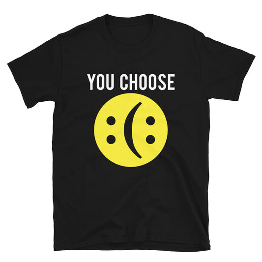 You Choose - Unisex T-Shirt