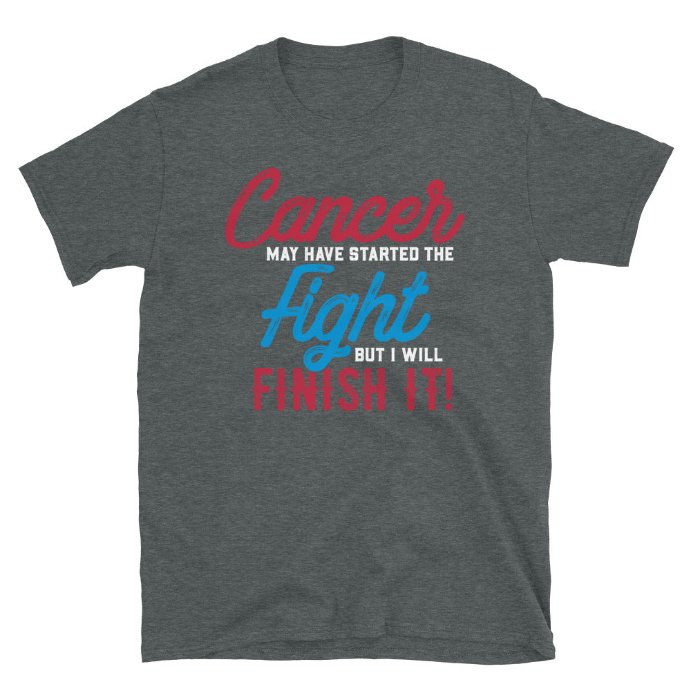 Cancer May Have Started This Fight - T-Shirt
