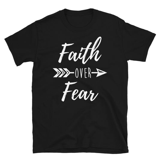 Faith Over Fear - Unisex T-Shirt