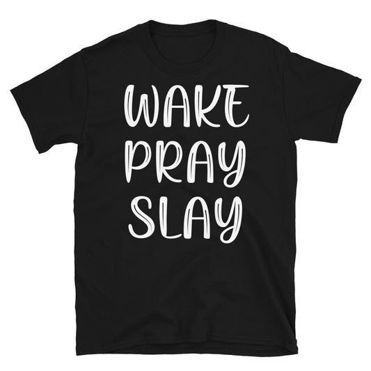 Wake Pray Slay - Unisex T-Shirt