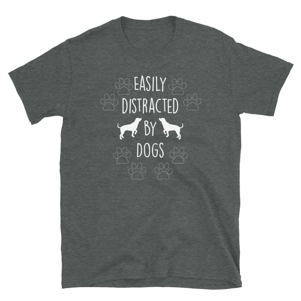 Easily Distracted By Dogs -Unisex T-Shirt