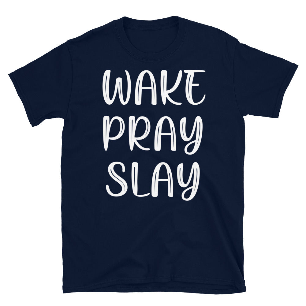 Wake Pray Slay - Unisex T-Shirt