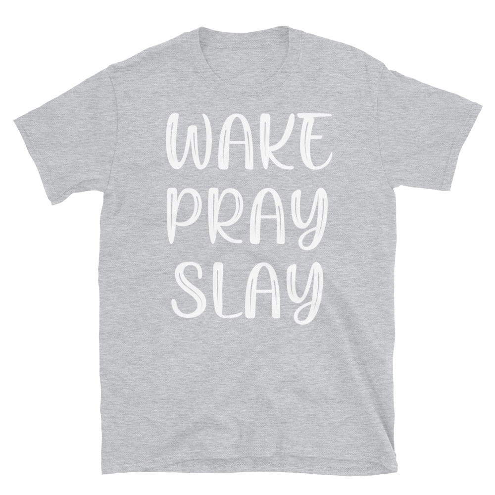 Wake Pray Slay - Unisex T-Shirt