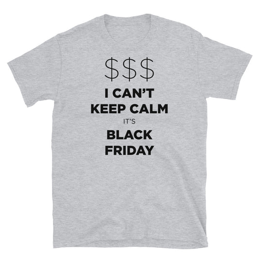 I Can't Keep Calm It's Black Friday! - Short-Sleeve Unisex T-Shirt Gildan 6400