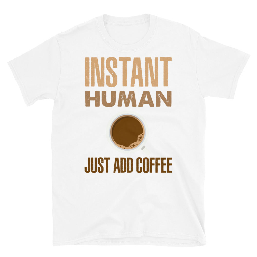 Instant Human- Just Add Coffee- Short-Sleeve Unisex T-Shirt