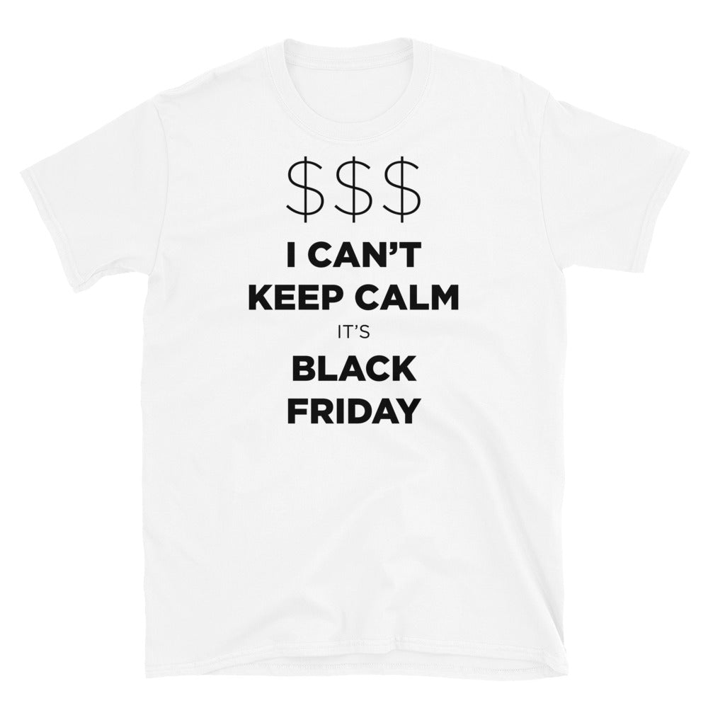 I Can't Keep Calm It's Black Friday! - Short-Sleeve Unisex T-Shirt Gildan 6400