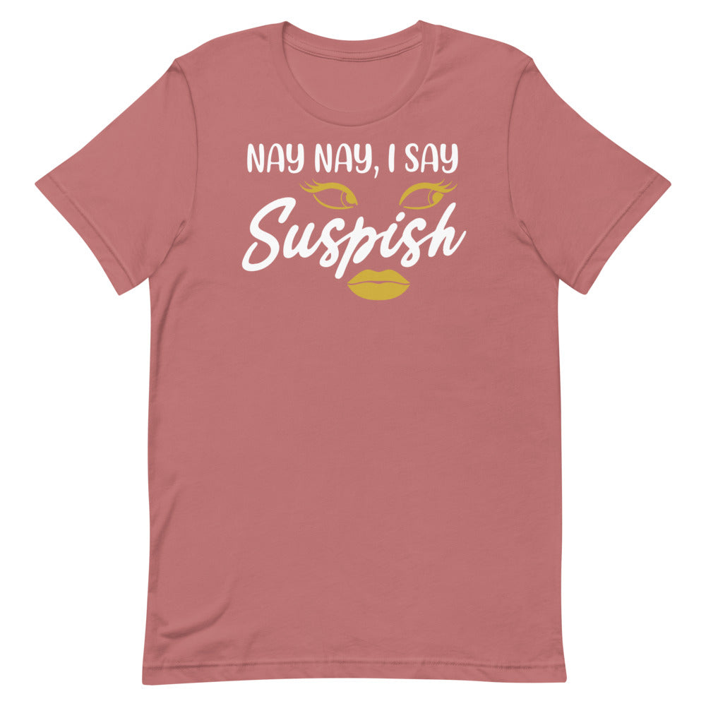 Nay Nay I Say Suspish- Short-Sleeve Unisex T-Shirt