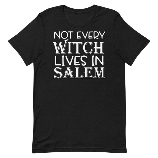 Not Every Witch Lives In Salem -T-shirt