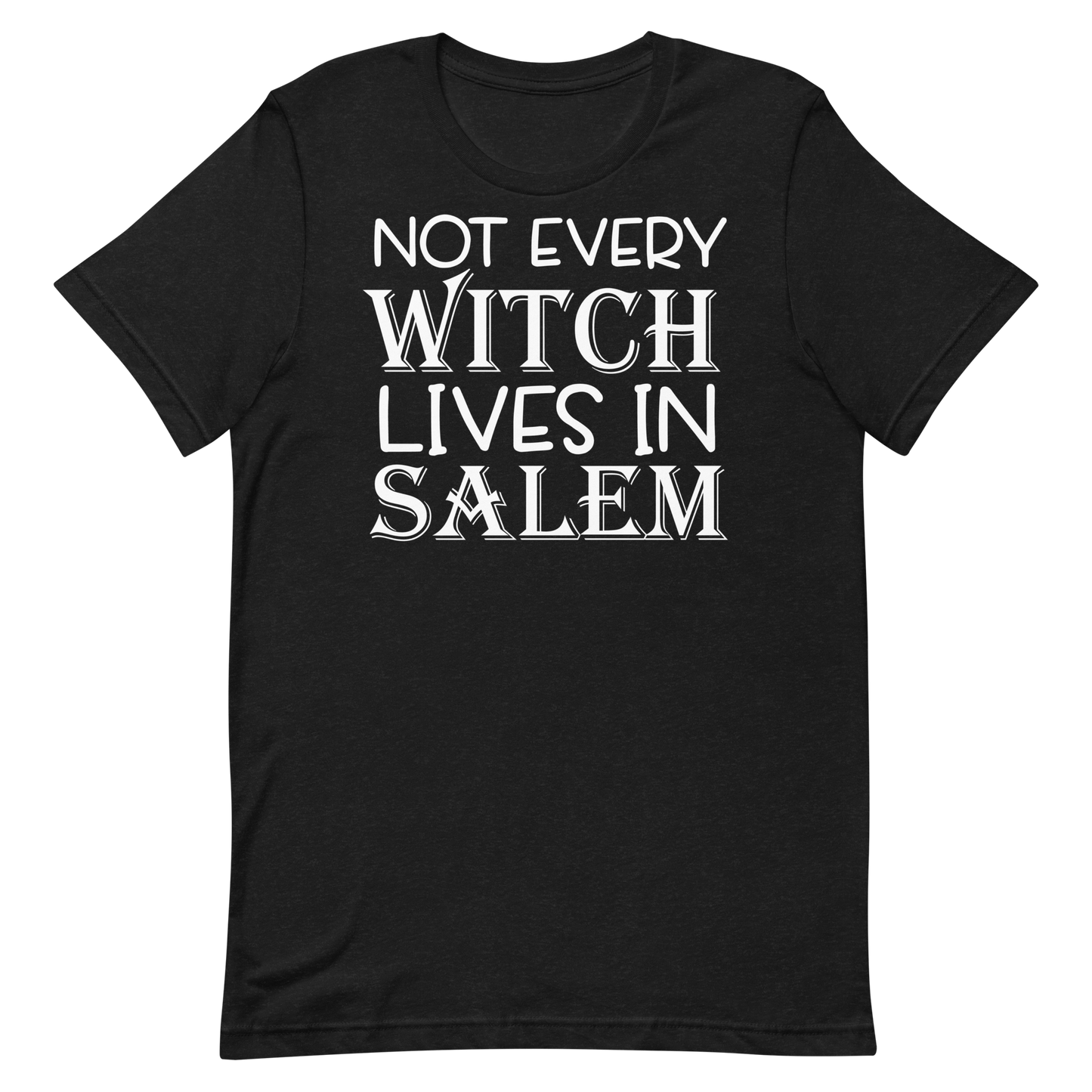 Not Every Witch Lives In Salem -T-shirt