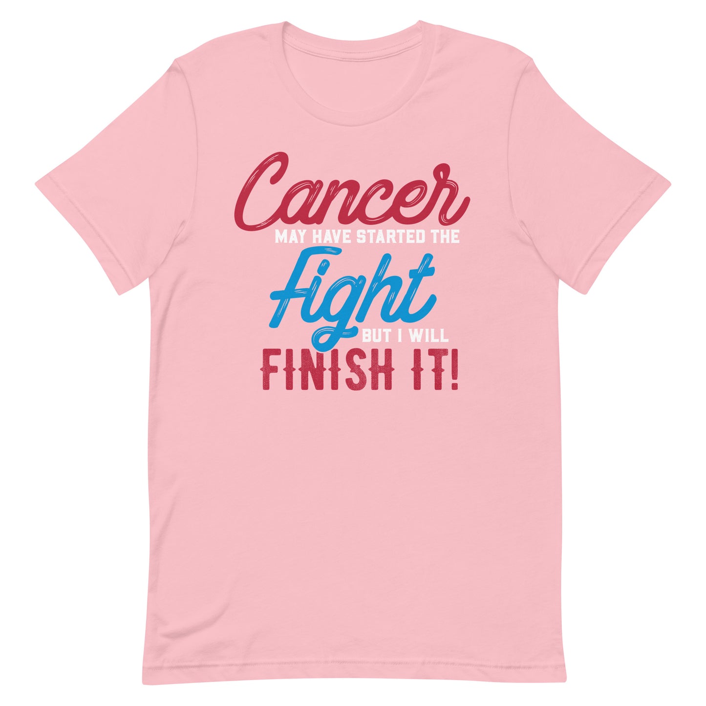 Cancer May Have Started The Fight - T-shirt