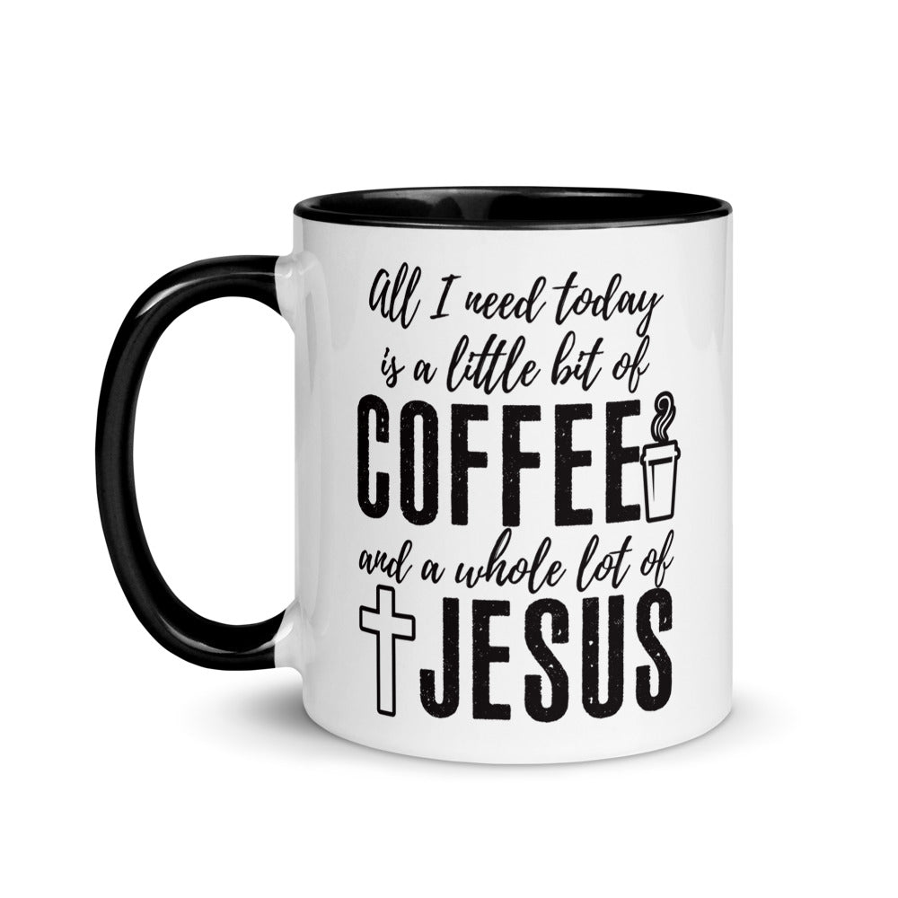 All I Need Today Is a Little Bit of Coffee and A Whole Lot of Jesus - Coffee Mug