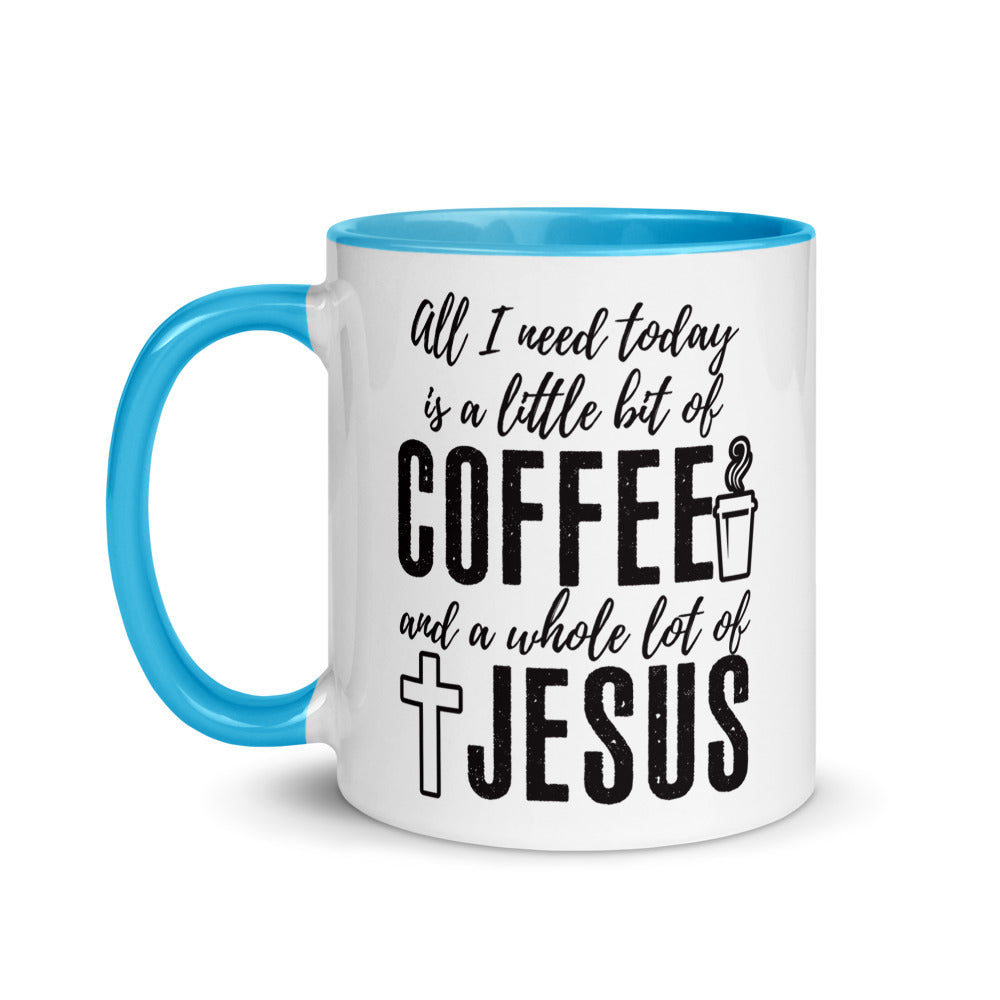 All I Need Today Is a Little Bit of Coffee and A Whole Lot of Jesus - Coffee Mug