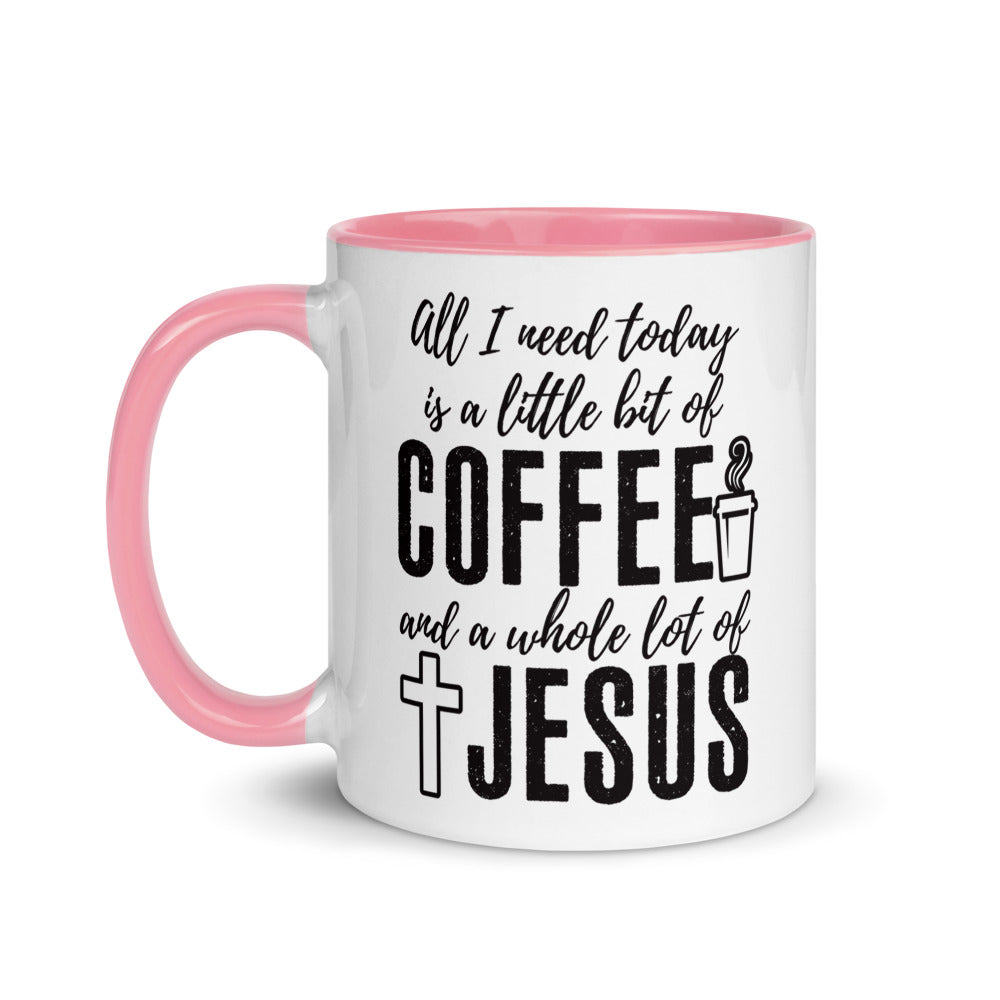 All I Need Today Is a Little Bit of Coffee and A Whole Lot of Jesus - Coffee Mug