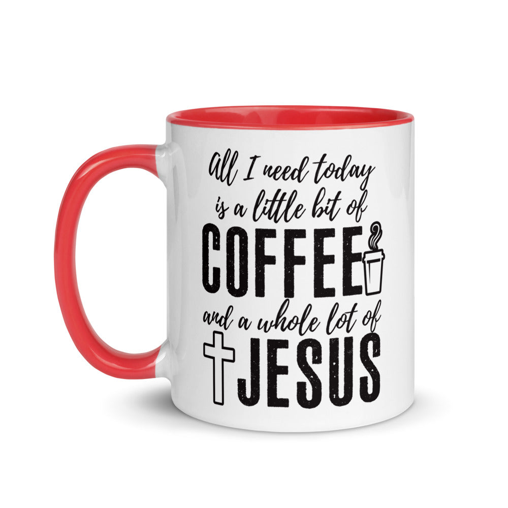 All I Need Today Is a Little Bit of Coffee and A Whole Lot of Jesus - Coffee Mug