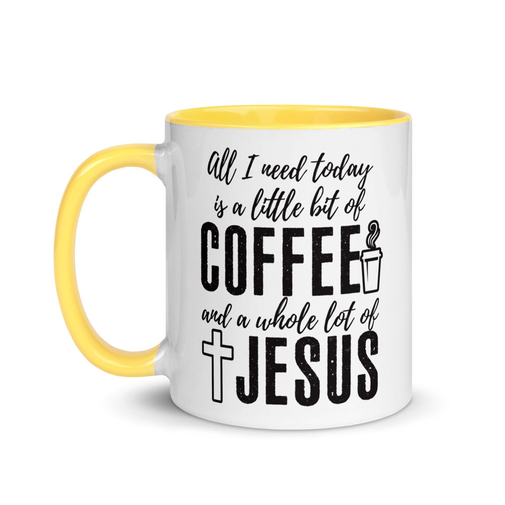 All I Need Today Is a Little Bit of Coffee and A Whole Lot of Jesus - Coffee Mug